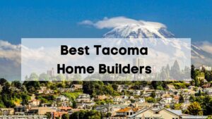 Best Tacoma Home Builders