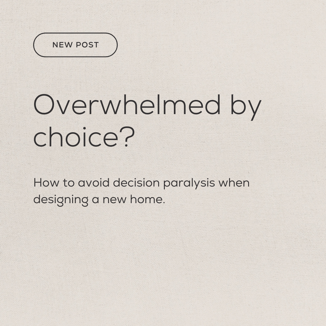 New Post: Overwhelmed by choice? How to avoid decision paralysis when designing a new home.