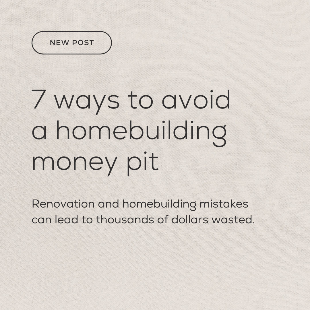 7 ways to avoid a homebuilding money pit: Renovation and homebuilding mistakes that can lead to thousands of dollars wasted.