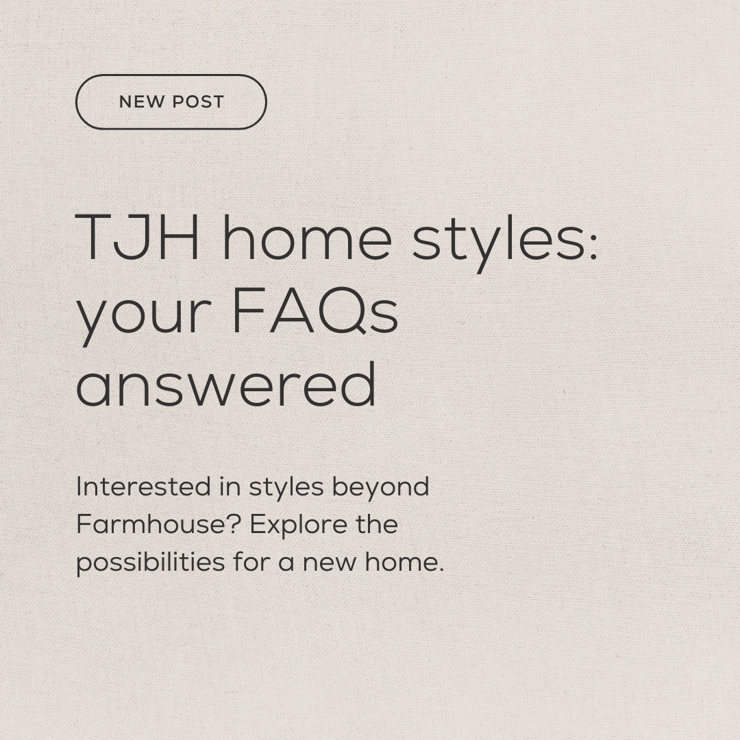 TJH home styles: Your FAQs answered