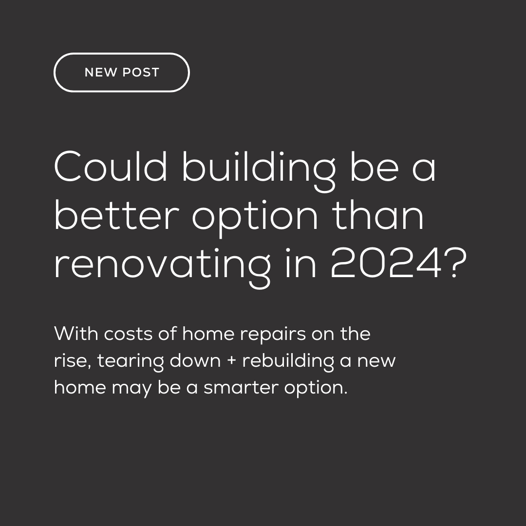 New Post: Could building be a better option than renovating in 2024