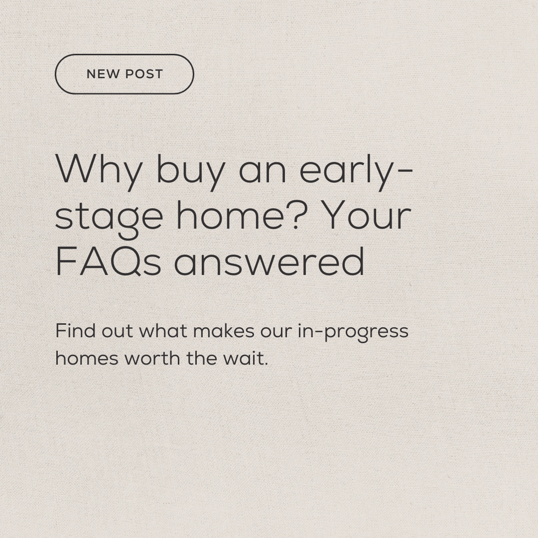 Beige background with black text reading: New Post: Why buy an early-stage home? Your FAQs answered